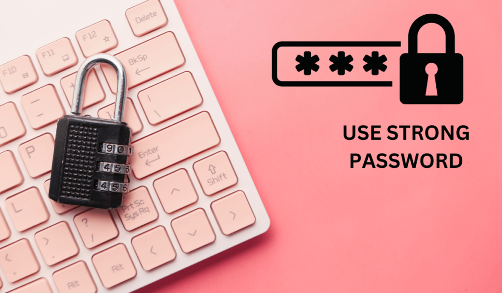 Use Unique and Strong Passwords
